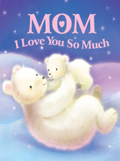 Title details for Mom, I Love You So Much by Sequoia Children's Publishing - Available